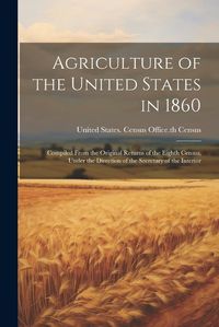 Cover image for Agriculture of the United States in 1860