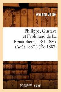 Cover image for Philippe, Gustave Et Ferdinand de la Renaudiere, 1781-1886. (Aout 1887.) (Ed.1887)