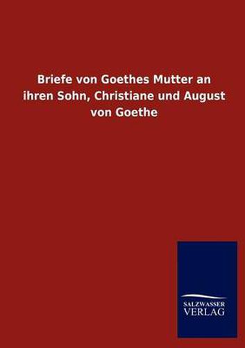 Cover image for Briefe von Goethes Mutter an ihren Sohn, Christiane und August von Goethe