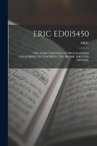 Cover image for Eric Ed015450: The Effectiveness of Programmed Grafdrils in Teaching the Arabic Writing System.