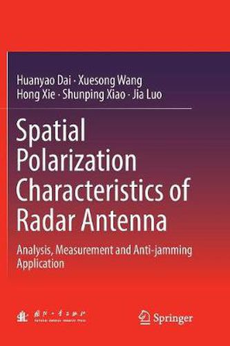 Cover image for Spatial Polarization Characteristics of Radar Antenna: Analysis, Measurement and Anti-jamming Application