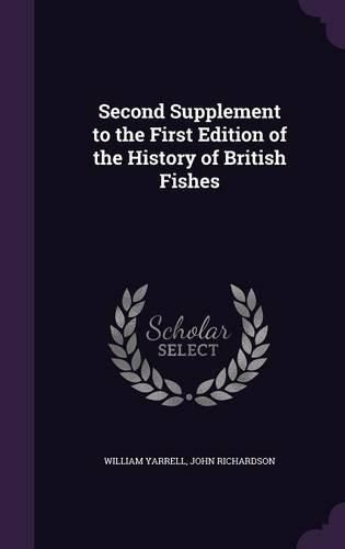 Cover image for Second Supplement to the First Edition of the History of British Fishes