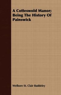 Cover image for A Cotteswold Manor; Being the History of Painswick