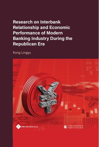 Cover image for Research on Interbank Relationship and Economic Performance of Modern Banking Industry during the Republican Era