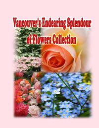 Cover image for Vancouver's Endearing Splendour of Flowers Collection