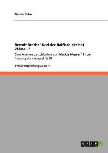 Bertolt Brecht Und der Haifisch der hat Zahne...: Eine Analyse der  Moritat von Mackie Messer in der Fassung vom August 1928
