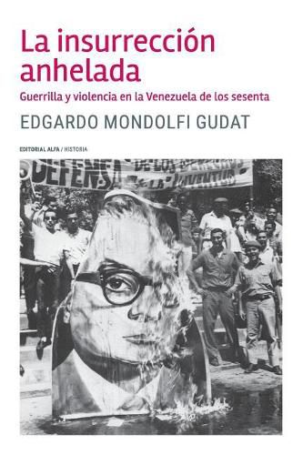 Cover image for La insurreccion anhelada: Guerrilla y violencia en la Venezuela de los sesenta