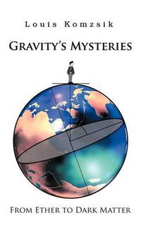 Cover image for Gravity's Mysteries: From Ether to Dark Matter