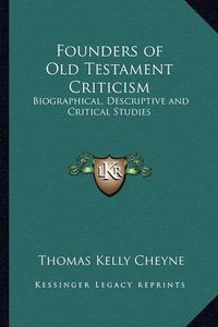 Cover image for Founders of Old Testament Criticism: Biographical, Descriptive and Critical Studies