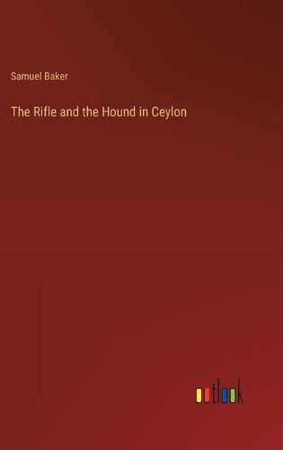 Cover image for The Rifle and the Hound in Ceylon