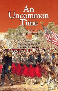 Cover image for An Uncommon Time: The Civil War and the Northern Front
