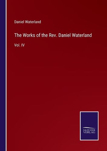 The Works of the Rev. Daniel Waterland