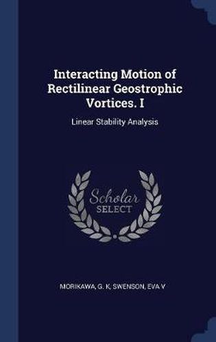 Cover image for Interacting Motion of Rectilinear Geostrophic Vortices. I: Linear Stability Analysis