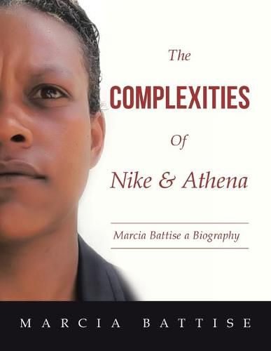 Cover image for The Complexities of Nike & Athena: Marcia Battise a Biography