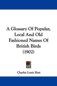 Cover image for A Glossary of Popular, Local and Old Fashioned Names of British Birds (1902)