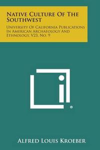 Cover image for Native Culture of the Southwest: University of California Publications in American Archaeology and Ethnology, V23, No. 9