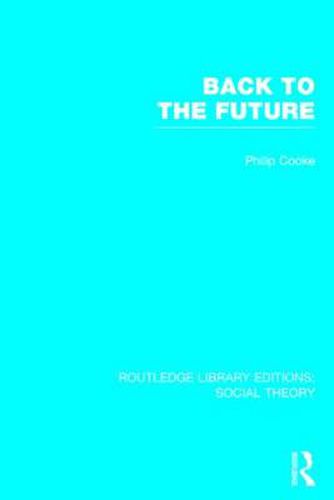 Cover image for Back to the Future (RLE Social Theory): Modernity, Postmodernity and Locality