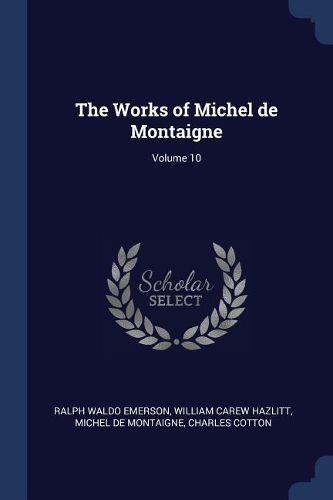 Cover image for The Works of Michel de Montaigne; Volume 10