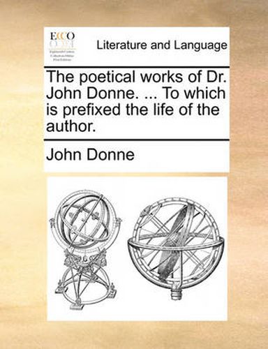 Cover image for The Poetical Works of Dr. John Donne. ... to Which Is Prefixed the Life of the Author.