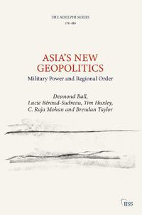 Cover image for Asia's New Geopolitics: Military Power and Regional Order
