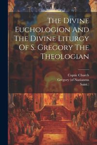 Cover image for The Divine Euchologion And The Divine Liturgy Of S. Gregory The Theologian