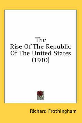 The Rise of the Republic of the United States (1910)