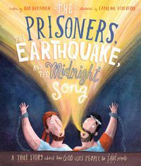 Cover image for The Prisoners, the Earthquake, and the Midnight Song Storybook: A true story about how God uses people to save people