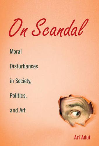 Cover image for On Scandal: Moral Disturbances in Society, Politics, and Art