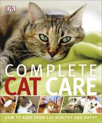 Cover image for Complete Cat Care: How to Keep Your Cat Healthy and Happy