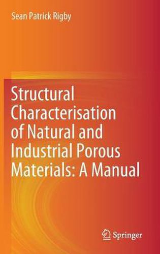 Cover image for Structural Characterisation of Natural and Industrial Porous Materials: A Manual