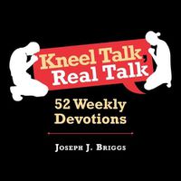 Cover image for Kneel Talk Real Talk: 52 Weekly Devotions