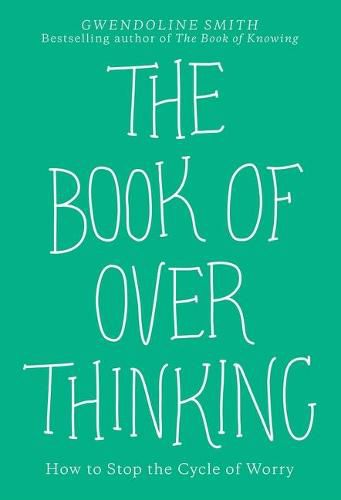 Cover image for The Book of Overthinking: How to Stop the Cycle of Worry