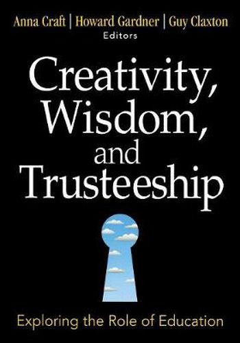 Creativity, Wisdom, and Trusteeship: Exploring the Role of Education