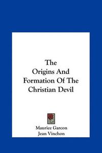 Cover image for The Origins and Formation of the Christian Devil the Origins and Formation of the Christian Devil