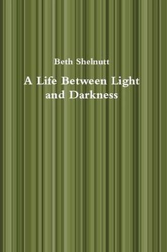 Cover image for A Life Between Light and Darkness