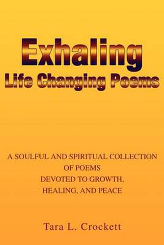 Cover image for Exhaling Life Changing Poems: A Soulful and Spiritual Collection of Poems Devoted to Growth, Healing, and Peace