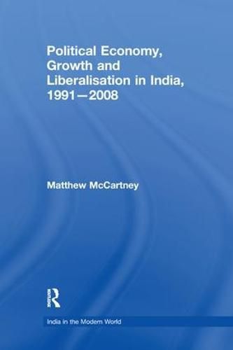 Cover image for Political Economy, Growth and Liberalisation in India, 1991-2008