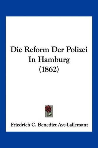 Cover image for Die Reform Der Polizei in Hamburg (1862)