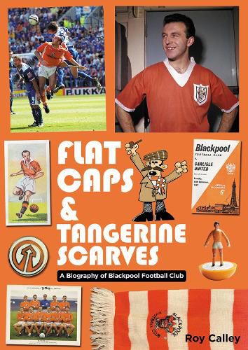 Cover image for Flat Caps and Tangerine Scarves: A Biography of Blackpool Football Club