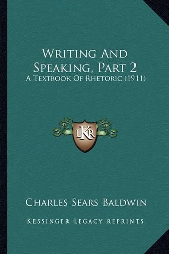 Cover image for Writing and Speaking, Part 2: A Textbook of Rhetoric (1911)