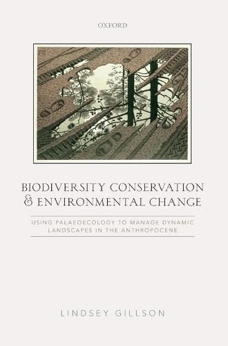 Cover image for Biodiversity Conservation and Environmental Change: Using palaeoecology to manage dynamic landscapes in the Anthropocene