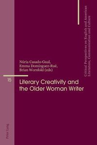 Cover image for Literary Creativity and the Older Woman Writer: A Collection of Critical Essays