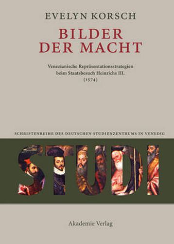 Cover image for Bilder der Macht: Venezianische Reprasentationsstrategien beim Staatsbesuch Heinrichs III. (1574)