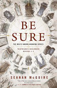 Cover image for Be Sure: Wayward Children, Books 1-3