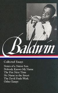 Cover image for James Baldwin: Collected Essays: Notes of a Native Son / Nobody Knows My Name / The Fire Next Time / No Name in the Street / The Devil Finds Work (LOA#98)