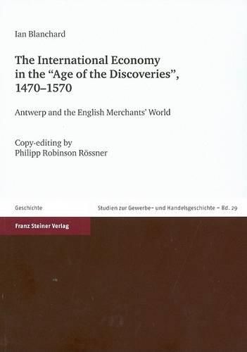 Cover image for The International Economy in the 'age of the Discoveries', 1470-1570: Antwerp and the English Merchants' World. Copy-Editing by Philipp Robinson Rossner