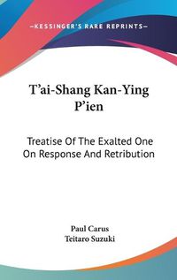 Cover image for T'Ai-Shang Kan-Ying P'Ien: Treatise of the Exalted One on Response and Retribution