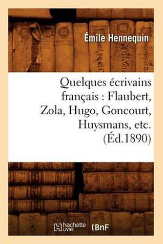 Quelques Ecrivains Francais: Flaubert, Zola, Hugo, Goncourt, Huysmans, Etc. (Ed.1890)