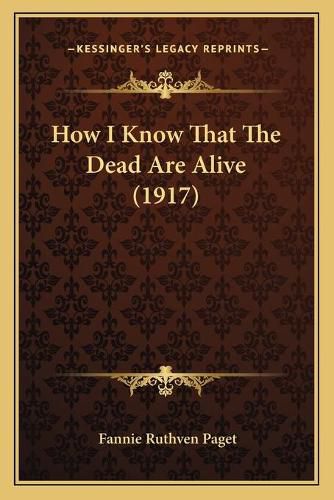 Cover image for How I Know That the Dead Are Alive (1917) How I Know That the Dead Are Alive (1917)