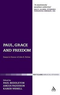 Cover image for Paul, Grace and Freedom: Essays in Honour of John K. Riches